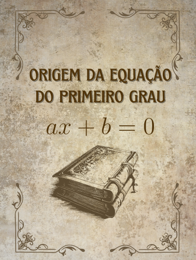 A origem das equações de 1° grau