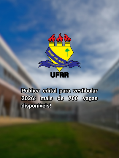 Vestibular 2026 da UFRR: Mais de 700 vagas para cursos superiores
