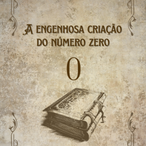 A engenhosa criação do número zero